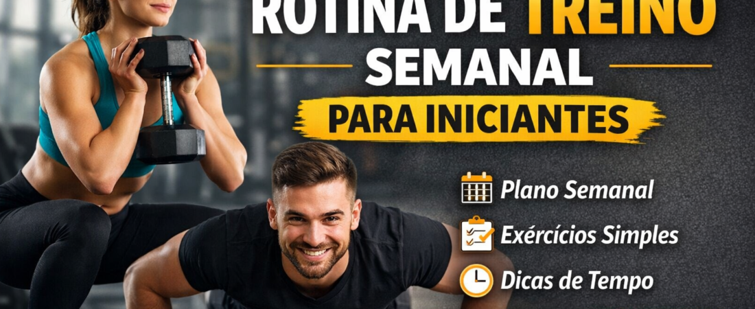 Como Criar uma Rotina de Treino Semanal para Iniciantes (Passo a Passo)